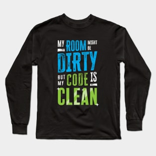 My room might be dirty, but my code is clean Long Sleeve T-Shirt